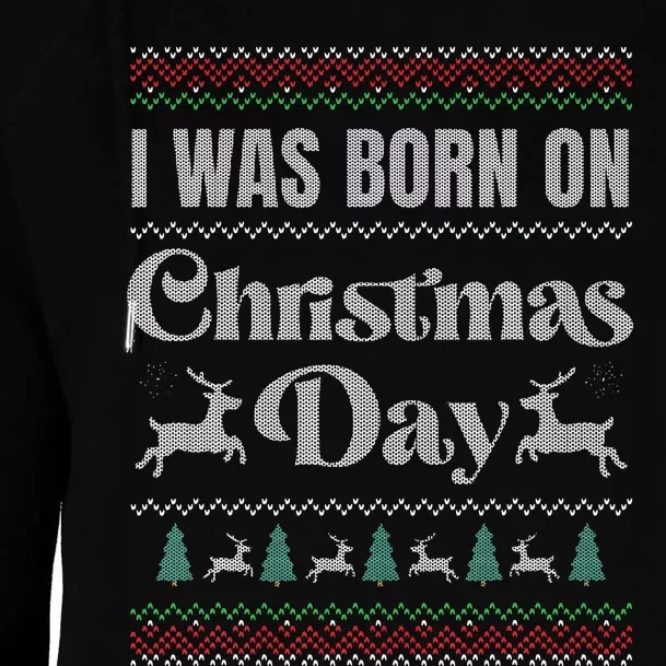 I Was Born On Christmas Day Funny Ugly Christmas Birthday Womens Funnel Neck Pullover Hood