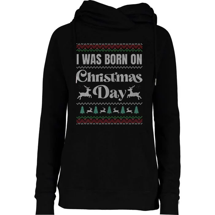 I Was Born On Christmas Day Funny Ugly Christmas Birthday Womens Funnel Neck Pullover Hood