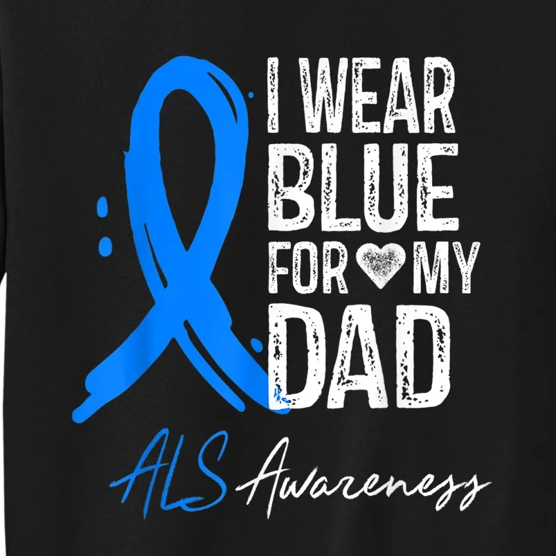 I Wear Blue For My Dad Shirt ALS Awareness Gift Tshirt Tall Sweatshirt