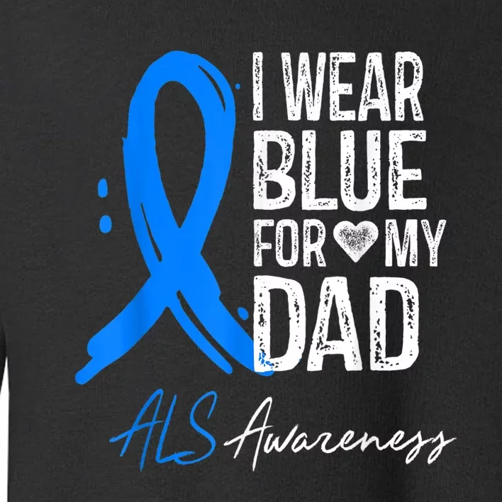 I Wear Blue For My Dad Shirt ALS Awareness Gift Tshirt Toddler Sweatshirt