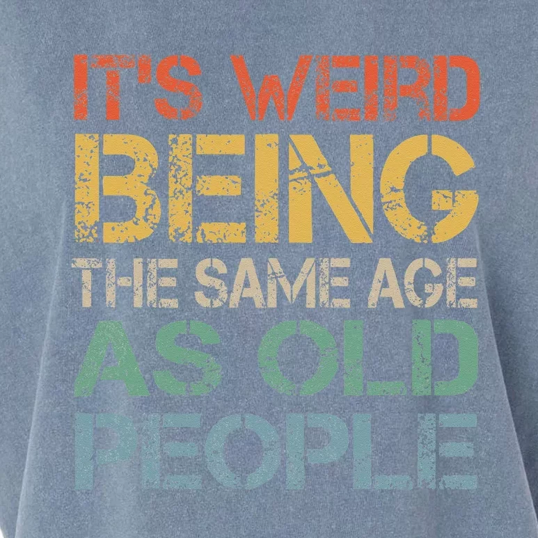 Its Weird Being The Same Age As Old People Retro Sarcastic Garment-Dyed Women's Muscle Tee