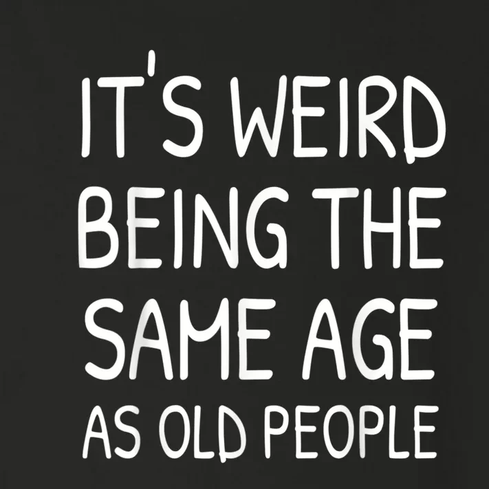 It's Weird Being The Same Age As Old People Old Person Toddler Long Sleeve Shirt