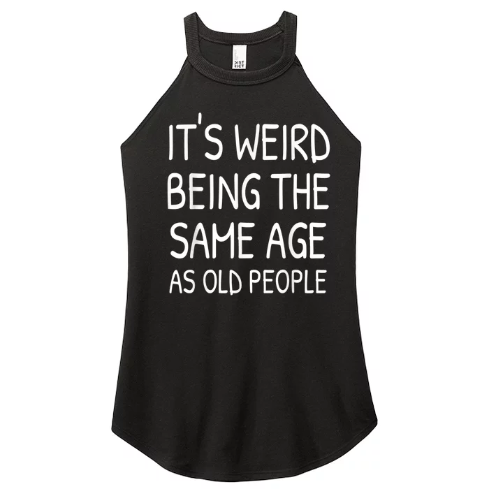 It's Weird Being The Same Age As Old People Old Person Women’s Perfect Tri Rocker Tank