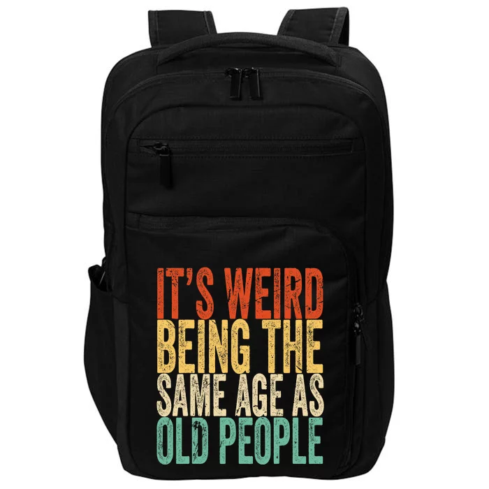 Its Weird Being The Same Age As Old People Sarcastic Outfit Impact Tech Backpack