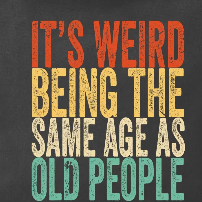 Its Weird Being The Same Age As Old People Sarcastic Outfit Zip Tote Bag