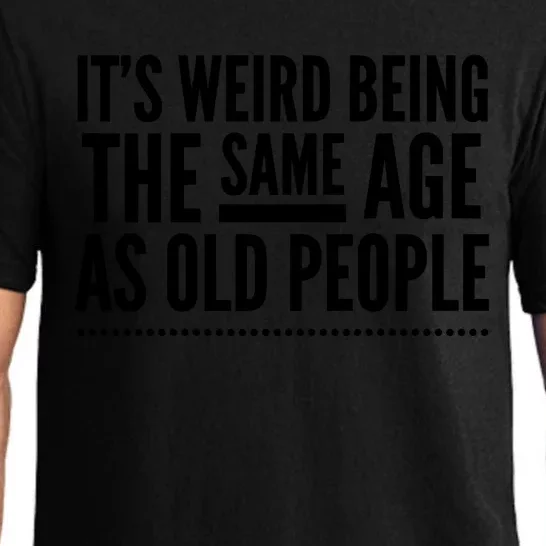 Its Weird Being The Same Age As Old People Pajama Set