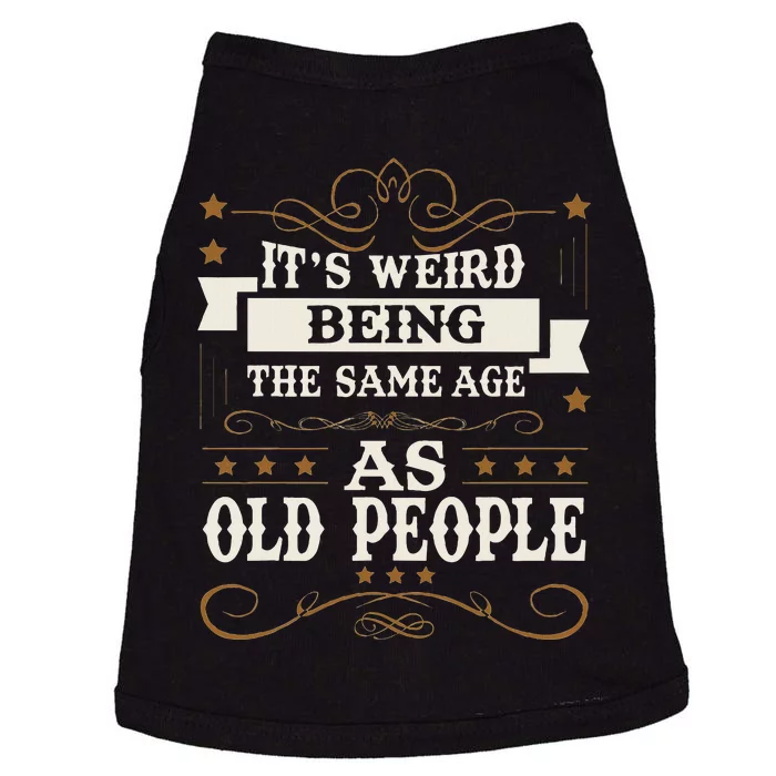 ItS Weird Being The Same Age As Old People Sarcastic Humor Doggie Tank