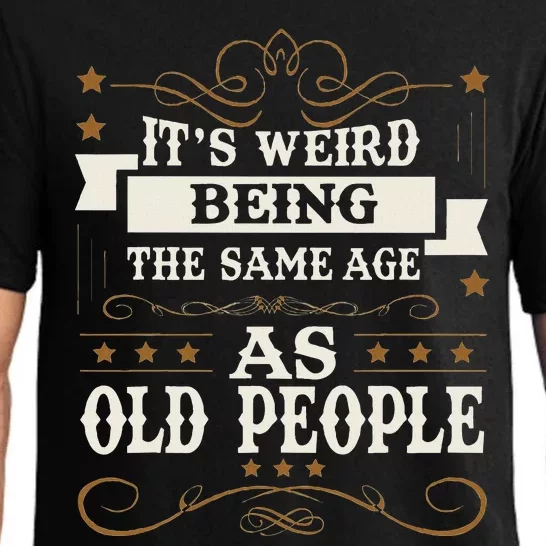 ItS Weird Being The Same Age As Old People Sarcastic Humor Pajama Set