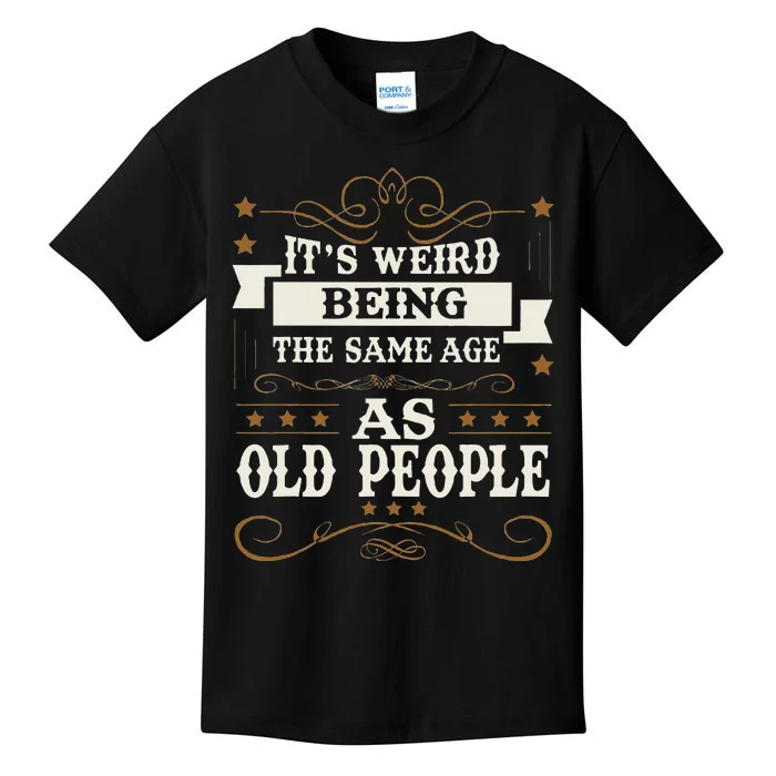 ItS Weird Being The Same Age As Old People Sarcastic Humor Kids T-Shirt