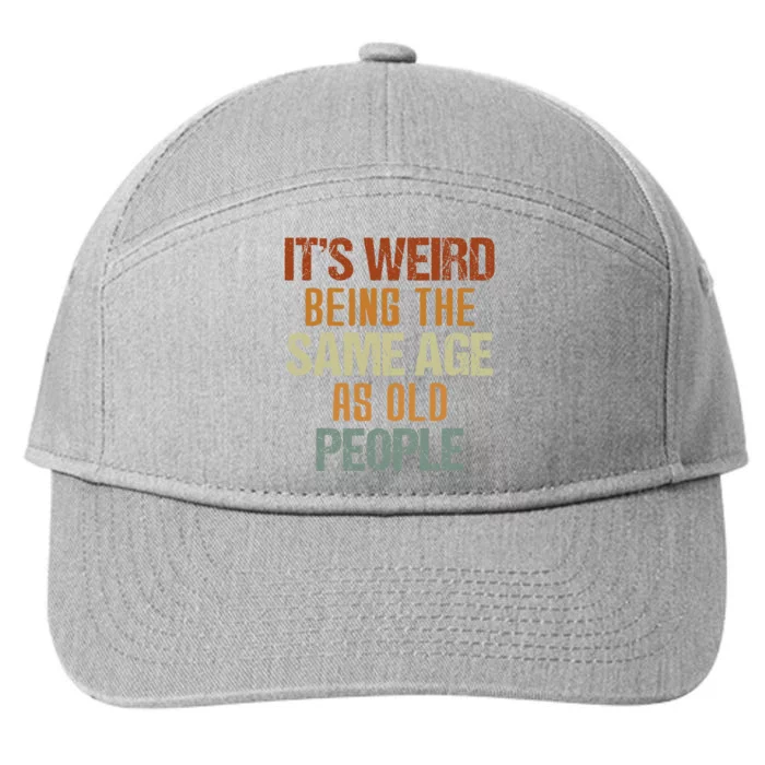 It's Weird Being The Same Age As Old People Retro Funny 7-Panel Snapback Hat