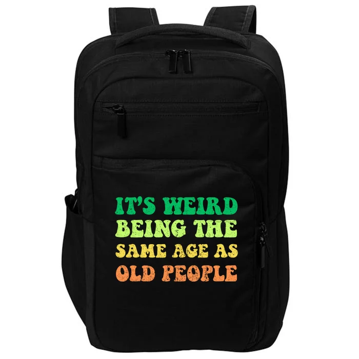 ItS Weird Being The Same Age As Old People Impact Tech Backpack