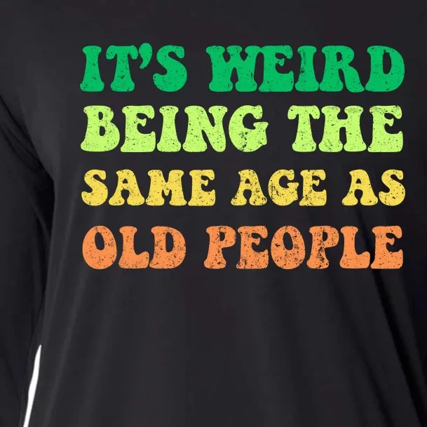 ItS Weird Being The Same Age As Old People Cooling Performance Long Sleeve Crew