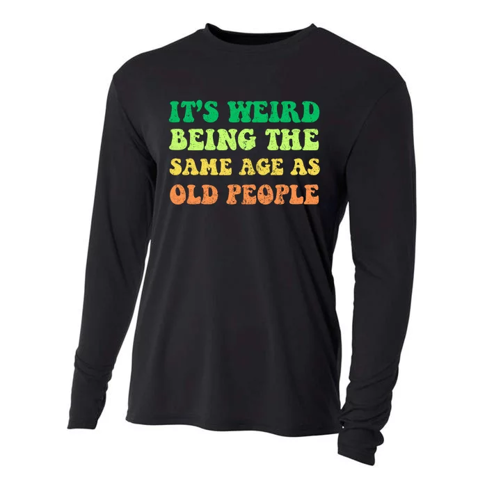 ItS Weird Being The Same Age As Old People Cooling Performance Long Sleeve Crew