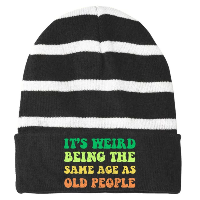 ItS Weird Being The Same Age As Old People Striped Beanie with Solid Band