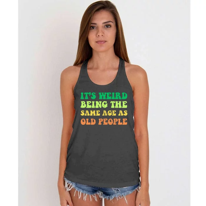 ItS Weird Being The Same Age As Old People Women's Knotted Racerback Tank