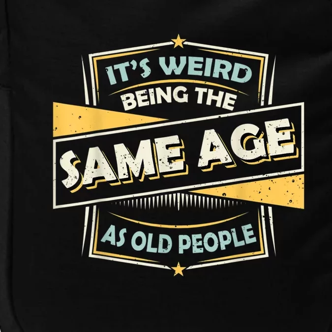 Its Weird Being The Same Age As Old People Funny Sarcastic Impact Tech Backpack