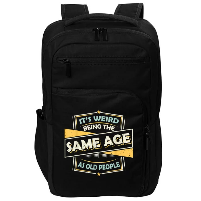 Its Weird Being The Same Age As Old People Funny Sarcastic Impact Tech Backpack