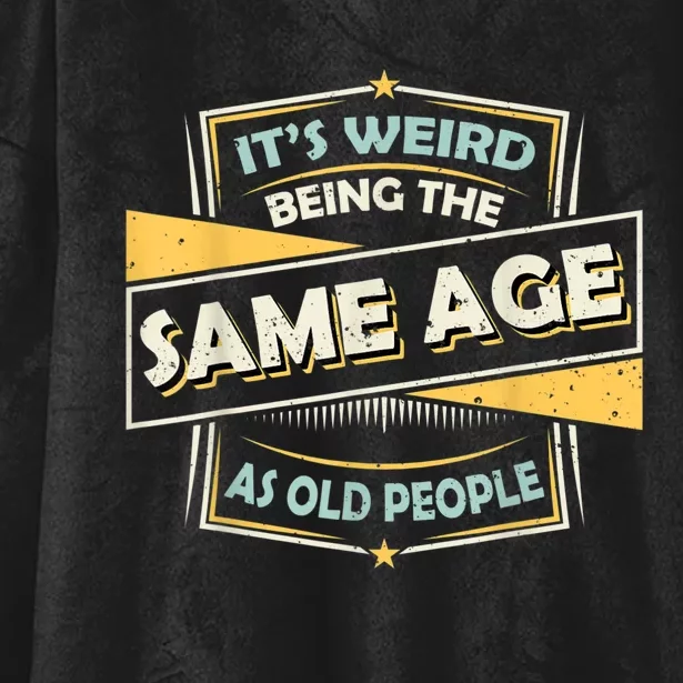 Its Weird Being The Same Age As Old People Funny Sarcastic Hooded Wearable Blanket