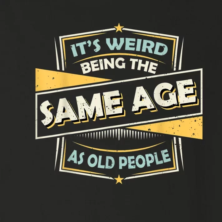 Its Weird Being The Same Age As Old People Funny Sarcastic Toddler Long Sleeve Shirt