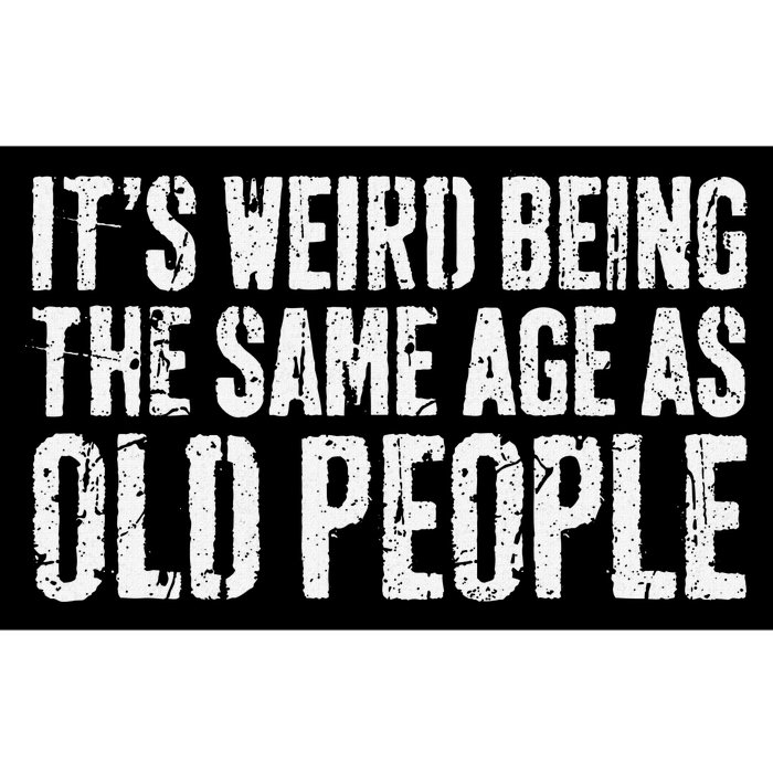 ItS Weird Being The Same Age As Old People Old Man Bumper Sticker