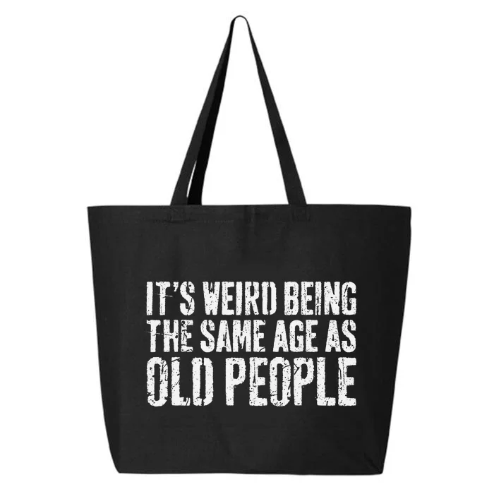 ItS Weird Being The Same Age As Old People Old Man 25L Jumbo Tote