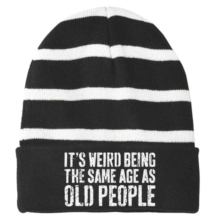 ItS Weird Being The Same Age As Old People Old Man Striped Beanie with Solid Band