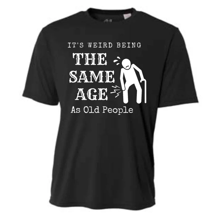 Its Weird Being The Same Age As Old People Funny Sarcastic Cooling Performance Crew T-Shirt