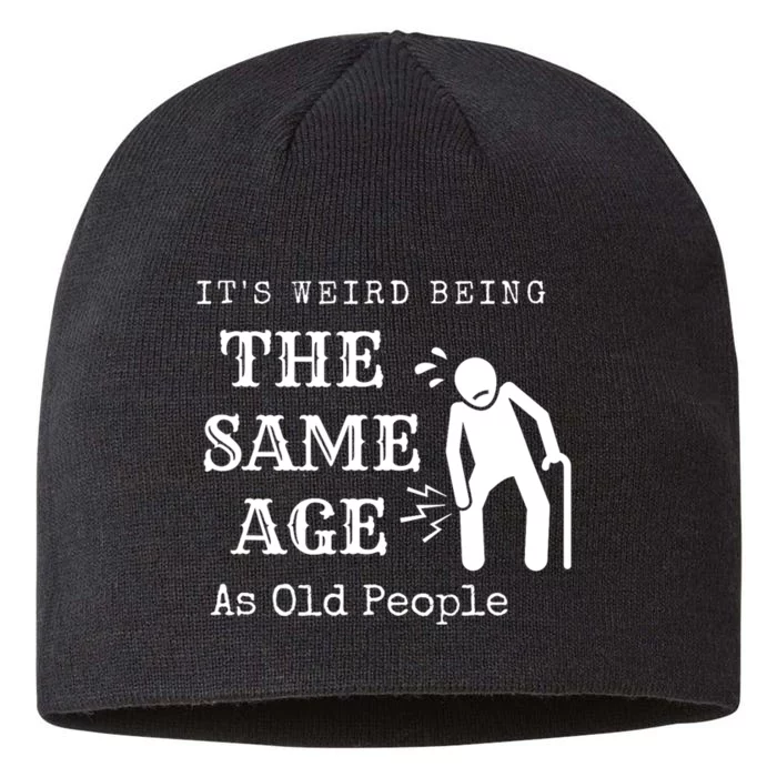 Its Weird Being The Same Age As Old People Funny Sarcastic 8 1/2in Sustainable Knit Beanie