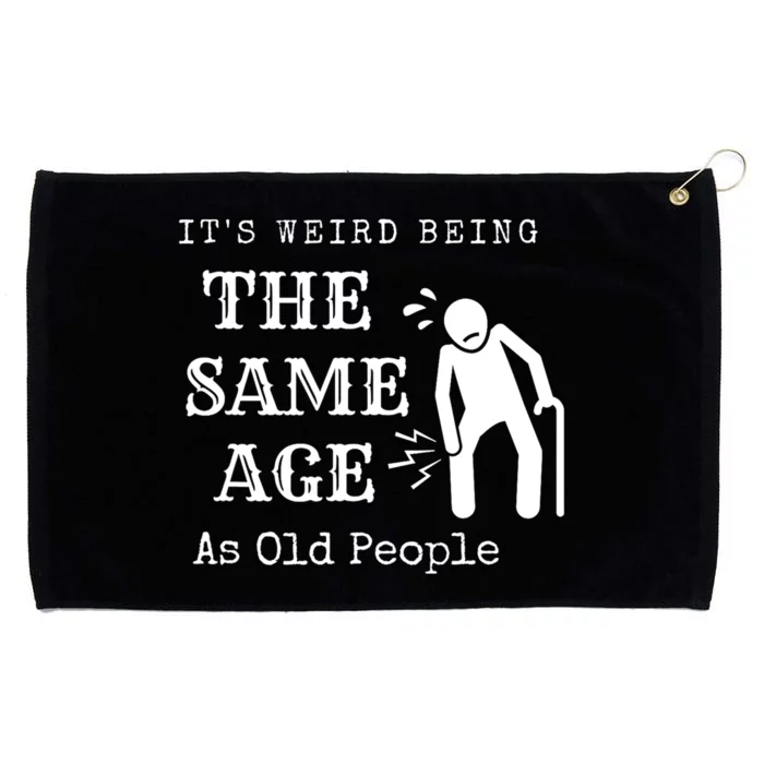 Its Weird Being The Same Age As Old People Funny Sarcastic Grommeted Golf Towel