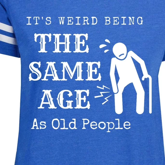 Its Weird Being The Same Age As Old People Funny Sarcastic Enza Ladies Jersey Football T-Shirt