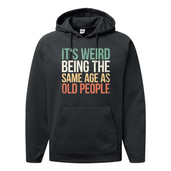 Its Weird Being The Same Age As Old People Performance Fleece Hoodie