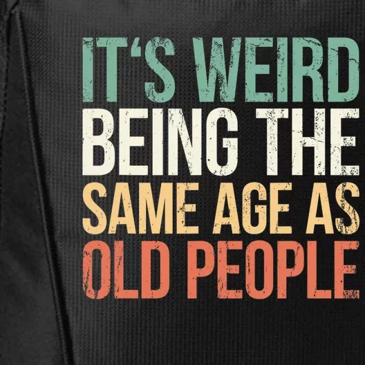 Its Weird Being The Same Age As Old People City Backpack