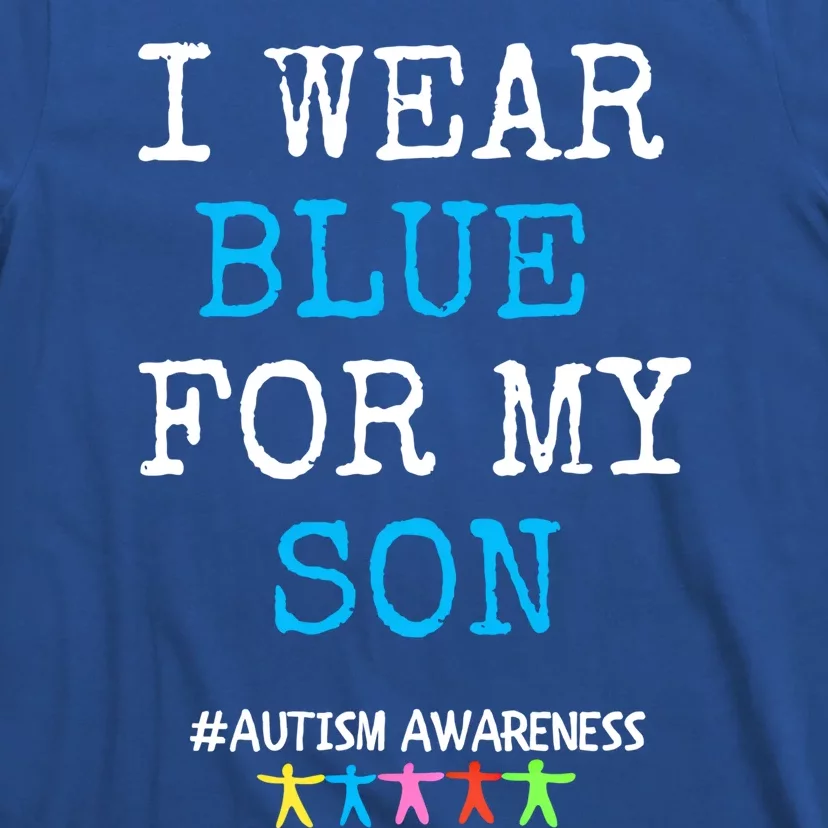 I Wear Blue For My Son Autism Awareness Month Meaningful Gift T-Shirt