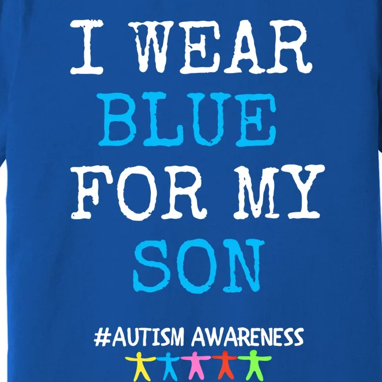 I Wear Blue For My Son Autism Awareness Month Meaningful Gift Premium T-Shirt