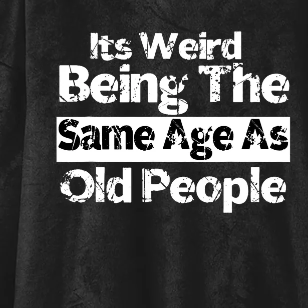 Its Weird Being The Same Age As Old People Funny Retro Hooded Wearable Blanket