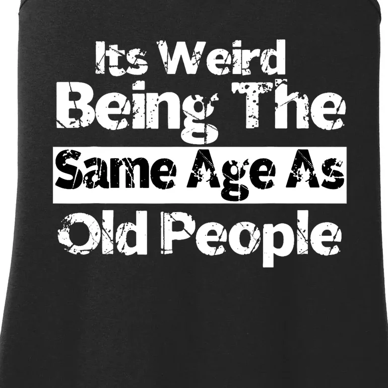 Its Weird Being The Same Age As Old People Funny Retro Ladies Essential Tank