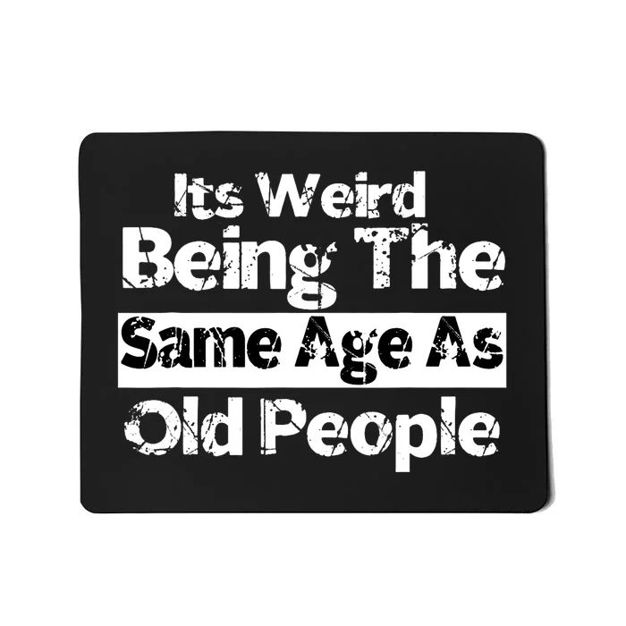 Its Weird Being The Same Age As Old People Funny Retro Mousepad