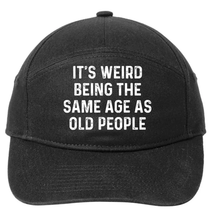 Its Weird Being The Same Age As Old People 7-Panel Snapback Hat