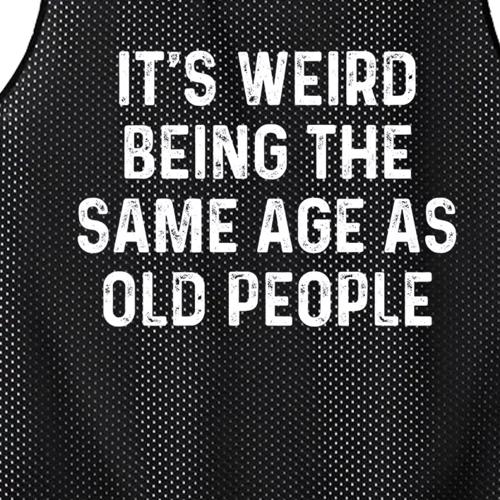 Its Weird Being The Same Age As Old People Mesh Reversible Basketball Jersey Tank