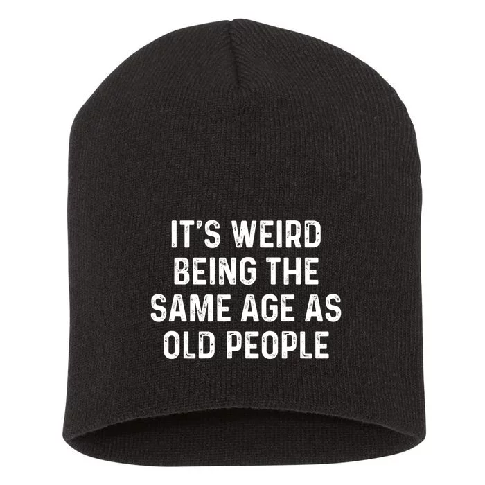 Its Weird Being The Same Age As Old People Short Acrylic Beanie