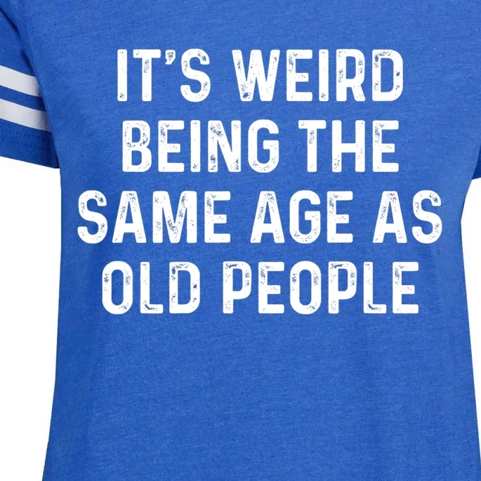 Its Weird Being The Same Age As Old People Enza Ladies Jersey Football T-Shirt