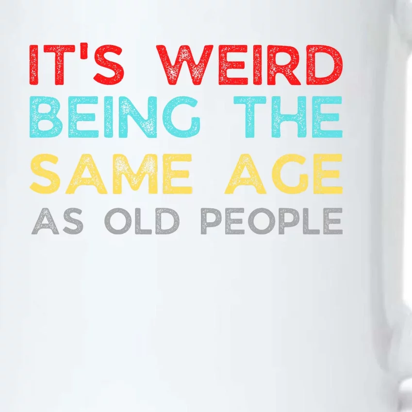 Its Weird Being The Same Age As Old People Black Color Changing Mug