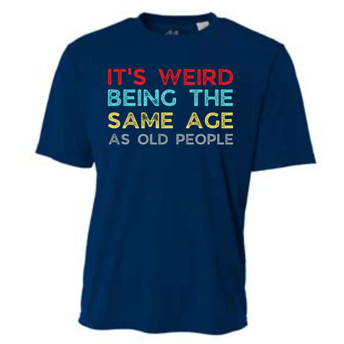 Its Weird Being The Same Age As Old People Cooling Performance Crew T-Shirt