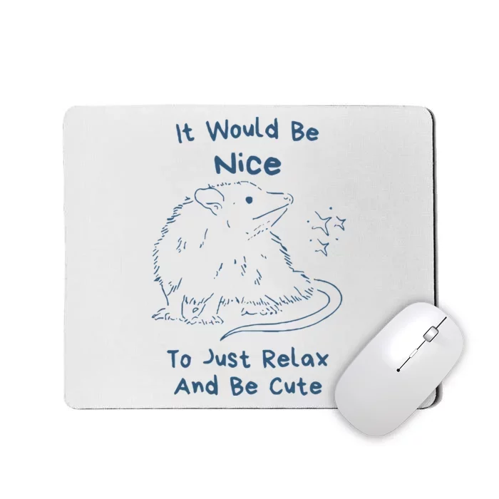 It Would Be Nice To Just Relax And Be Cute Funny Opossum Mousepad