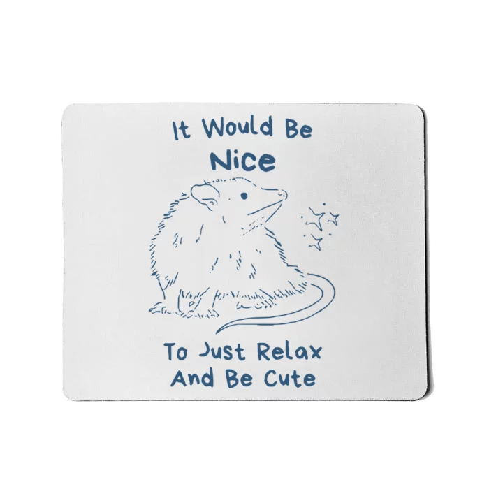 It Would Be Nice To Just Relax And Be Cute Funny Opossum Mousepad