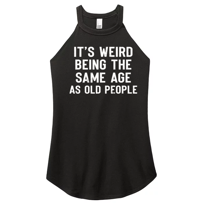 It's Weird Being The Same Age As Old People Funny Saying Women’s Perfect Tri Rocker Tank