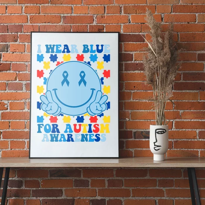 I Wear Blue For Autism Awareness Month Smile Peace Poster