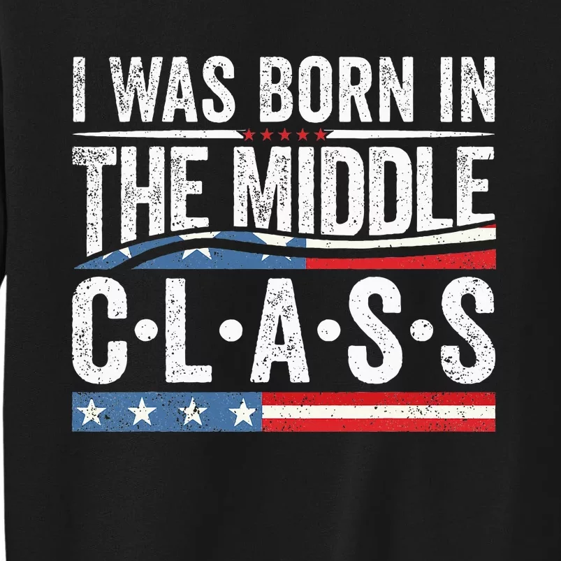 I Was Born In The Middle Class Trump 2024 Sweatshirt