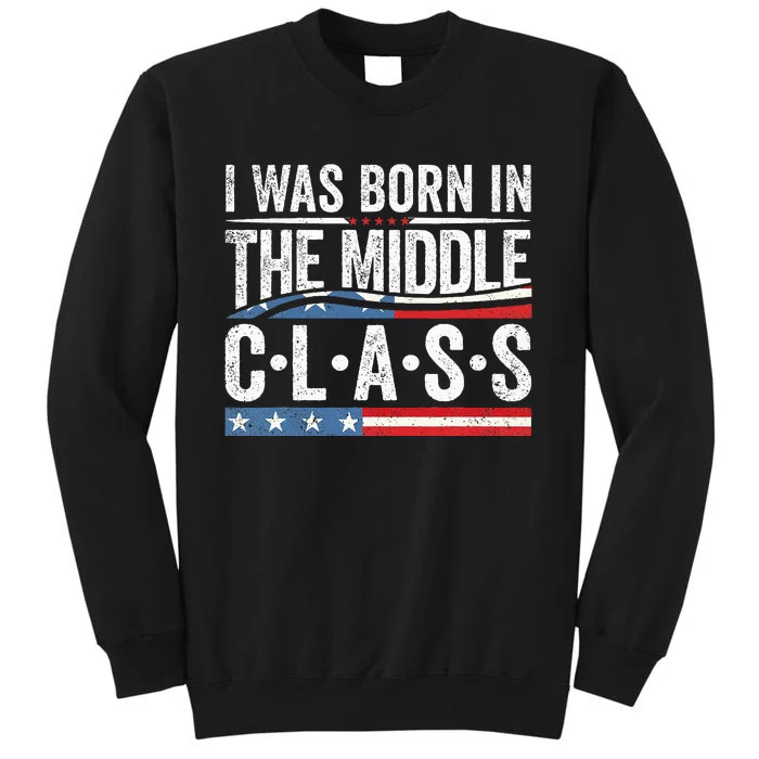 I Was Born In The Middle Class Trump 2024 Sweatshirt