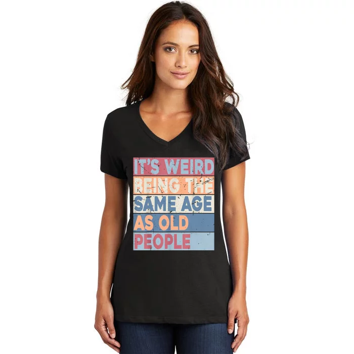 Its Weird Being The Same Age As Old People Retro Sarcastic Women's V-Neck T-Shirt